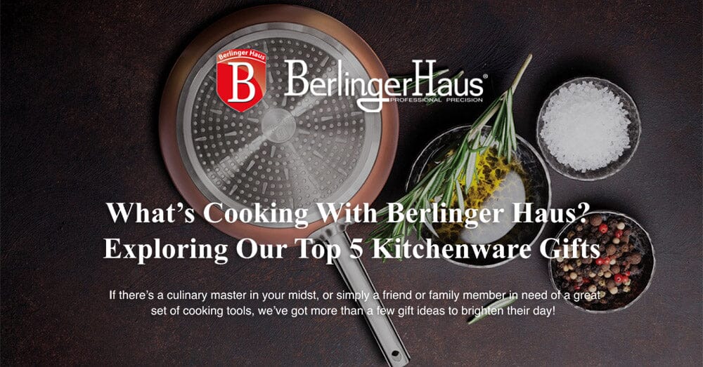 WHAT’S COOKING WITH BERLINGER HAUS? EXPLORING OUR TOP 5 KITCHENWARE GIFTS